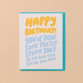 Stupid Shit Birthday Greeting Card